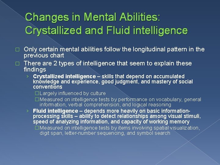 Changes in Mental Abilities: Crystallized and Fluid intelligence Only certain mental abilities follow the