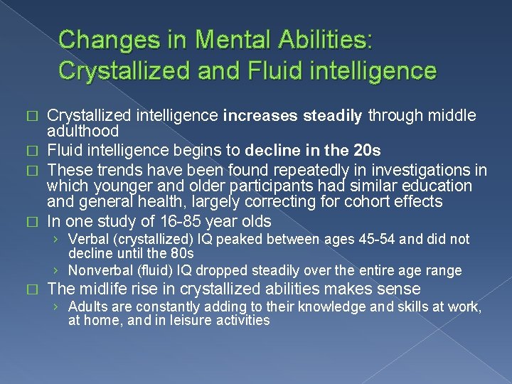 Changes in Mental Abilities: Crystallized and Fluid intelligence Crystallized intelligence increases steadily through middle