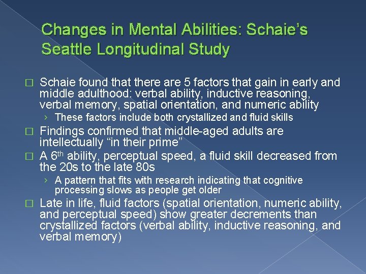 Changes in Mental Abilities: Schaie’s Seattle Longitudinal Study � Schaie found that there are