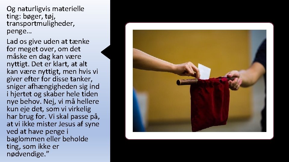 Og naturligvis materielle ting: bøger, tøj, transportmuligheder, penge… Lad os give uden at tænke