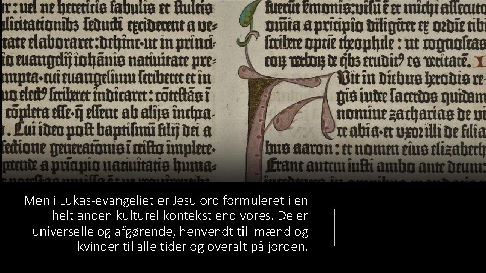 Men i Lukas-evangeliet er Jesu ord formuleret i en helt anden kulturel kontekst end