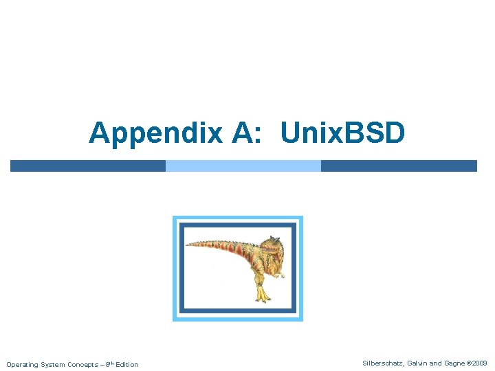 Appendix A: Unix. BSD Operating System Concepts – 8 th Edition Silberschatz, Galvin and