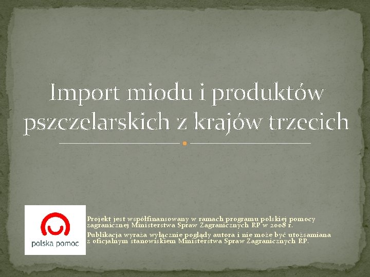 Import miodu i produktów pszczelarskich z krajów trzecich Projekt jest współfinansowany w ramach programu