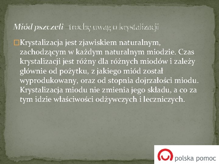 Miód pszczeli –trochę uwag o krystalizacji �Krystalizacja jest zjawiskiem naturalnym, zachodzącym w każdym naturalnym