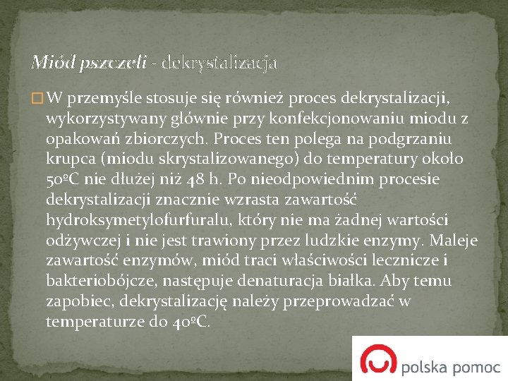 Miód pszczeli - dekrystalizacja � W przemyśle stosuje się również proces dekrystalizacji, wykorzystywany głównie