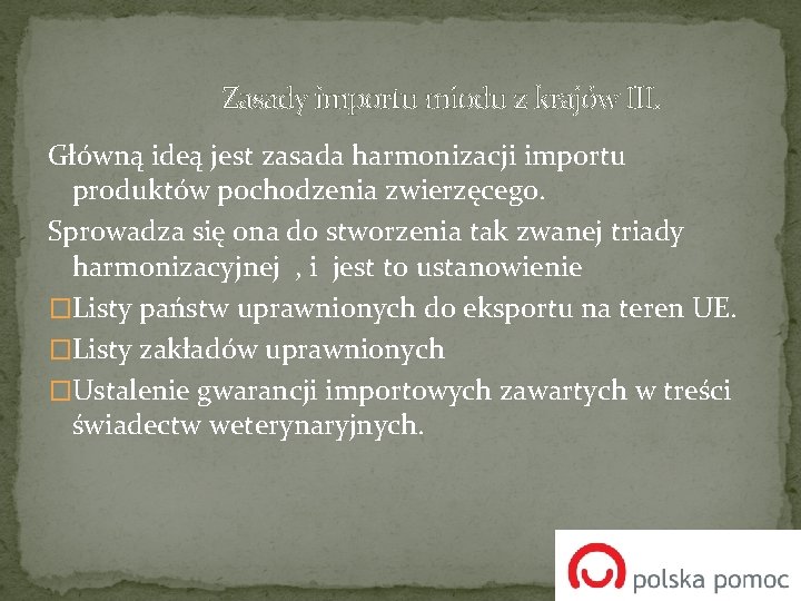 Zasady importu miodu z krajów III. Główną ideą jest zasada harmonizacji importu produktów Zasady importu miodu z krajów III. Główną ideą jest zasada harmonizacji importu produktów