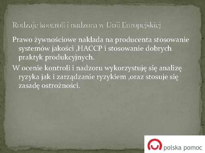 Rodzaje kontroli i nadzoru w Unii Europejskiej Prawo żywnościowe nakłada na producenta stosowanie systemów