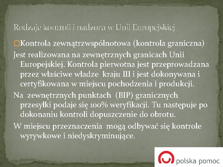 Rodzaje kontroli i nadzoru w Unii Europejskiej �Kontrola zewnątrzwspólnotowa (kontrola graniczna) Jest realizowana na