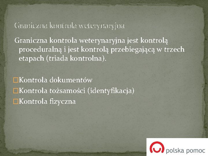  Graniczna kontrola weterynaryjna jest kontrolą proceduralną i jest kontrolą przebiegającą w trzech etapach