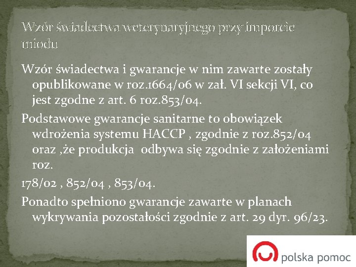 Wzór świadectwa weterynaryjnego przy imporcie miodu Wzór świadectwa i gwarancje w nim zawarte zostały