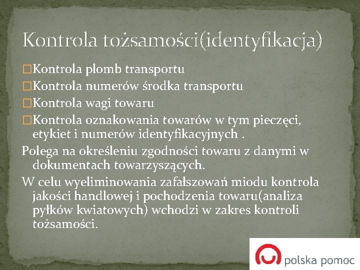 Kontrola tożsamości(identyfikacja) �Kontrola plomb transportu �Kontrola numerów środka transportu �Kontrola wagi towaru �Kontrola oznakowania