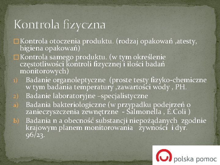 Kontrola fizyczna � Kontrola otoczenia produktu. (rodzaj opakowań , atesty, higiena opakowań) � Kontrola