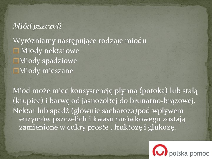 Miód pszczeli Wyróżniamy następujące rodzaje miodu � Miody nektarowe �Miody spadziowe �Miody mieszane Miód