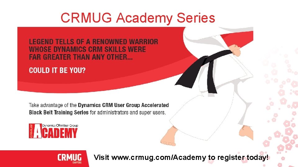 CRMUG Academy Series Visit www. crmug. com/Academy to register today! 