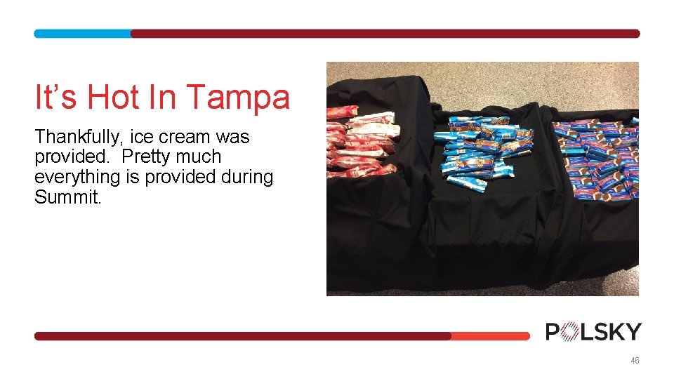 It’s Hot In Tampa Thankfully, ice cream was provided. Pretty much everything is provided