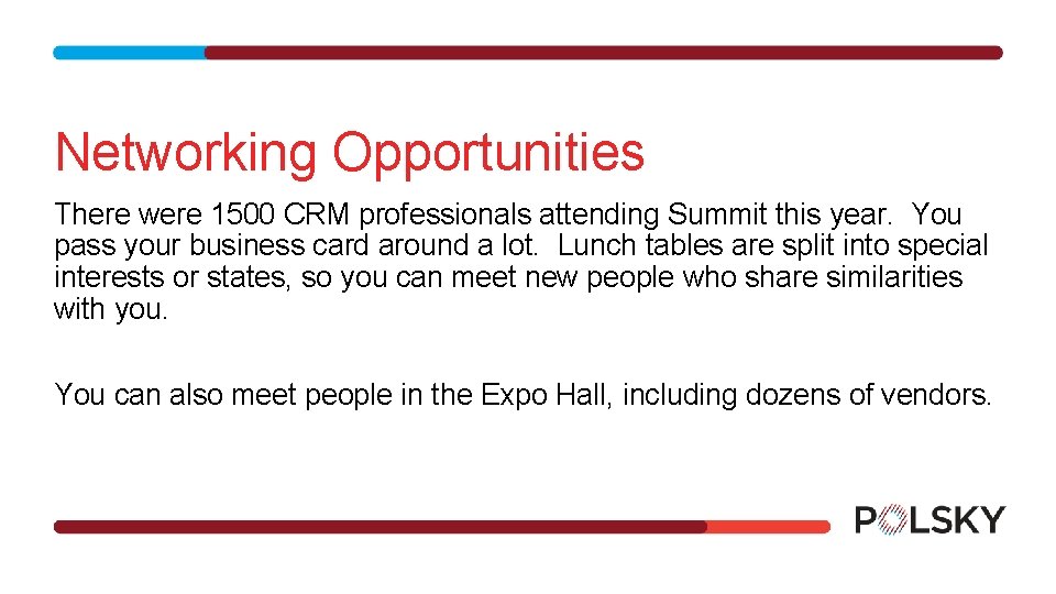 Networking Opportunities There were 1500 CRM professionals attending Summit this year. You pass your