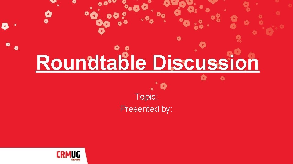 Roundtable Discussion Topic: Presented by: 