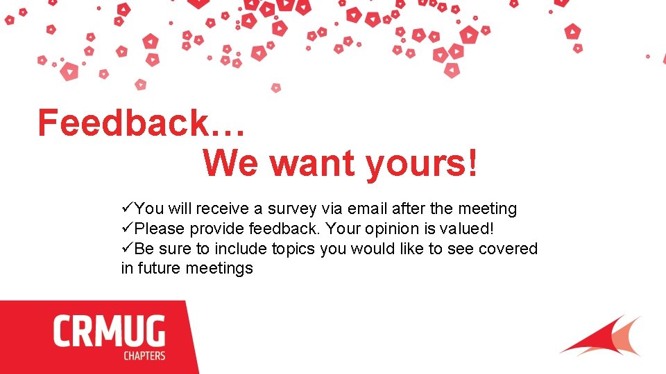 Feedback… We want yours! üYou will receive a survey via email after the meeting