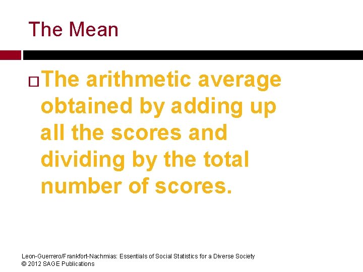 The Mean The arithmetic average obtained by adding up all the scores and dividing
