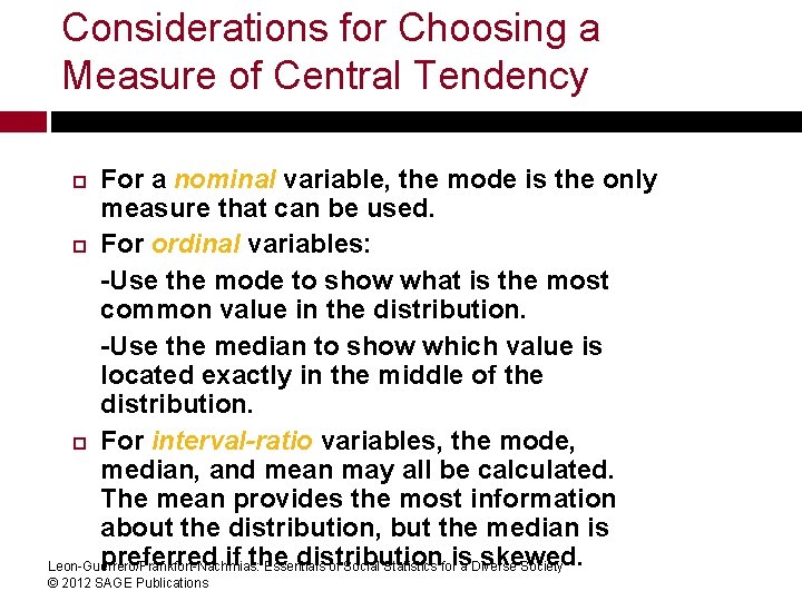 Considerations for Choosing a Measure of Central Tendency For a nominal variable, the mode