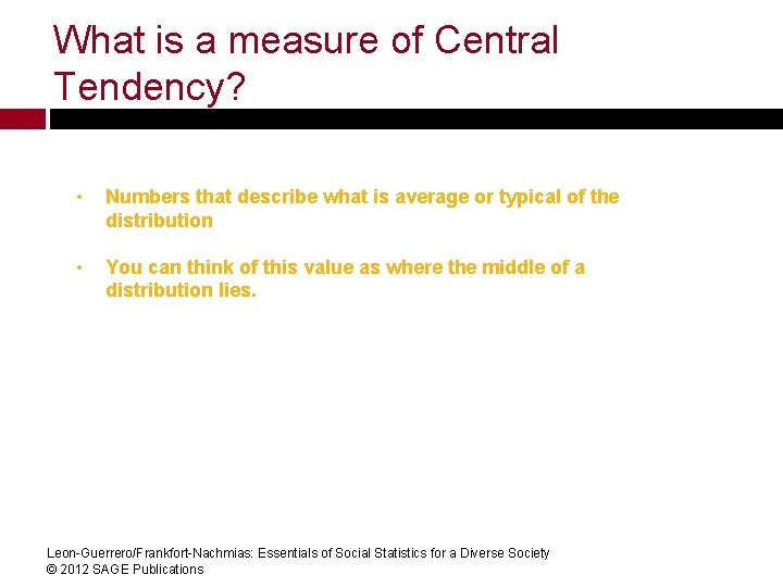 What is a measure of Central Tendency? • Numbers that describe what is average