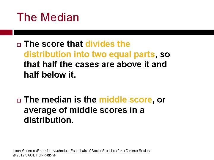 The Median The score that divides the distribution into two equal parts, so that