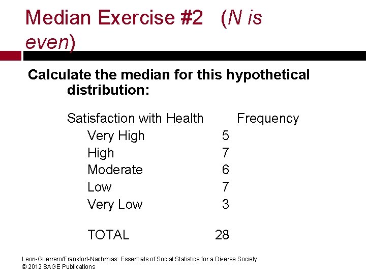 Median Exercise #2 (N is even) Calculate the median for this hypothetical distribution: Satisfaction