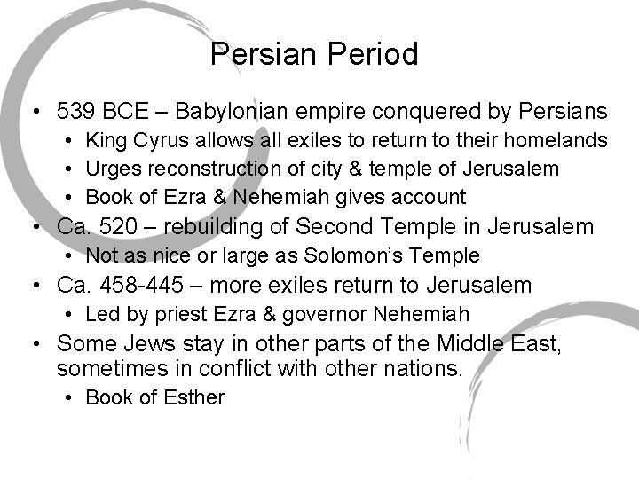 Persian Period • 539 BCE – Babylonian empire conquered by Persians • King Cyrus