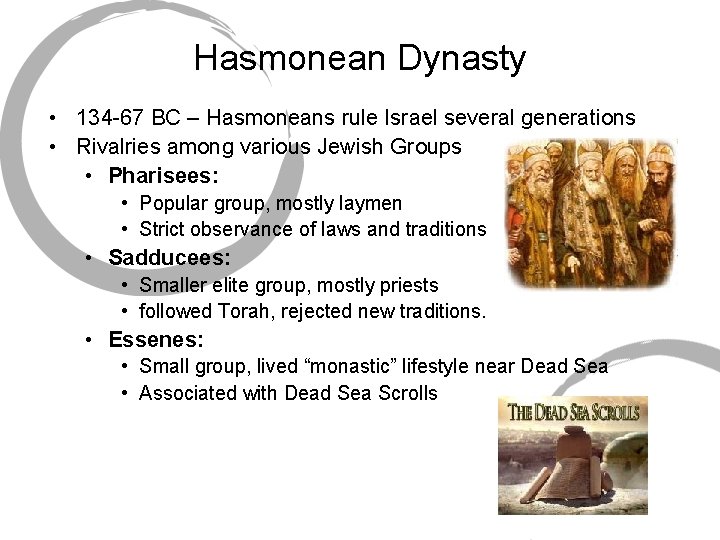Hasmonean Dynasty • 134 -67 BC – Hasmoneans rule Israel several generations • Rivalries