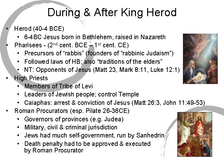 During & After King Herod • Herod (40 -4 BCE) • 6 -4 BC