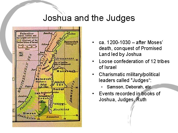 Joshua and the Judges • ca. 1200 -1030 – after Moses’ death, conquest of