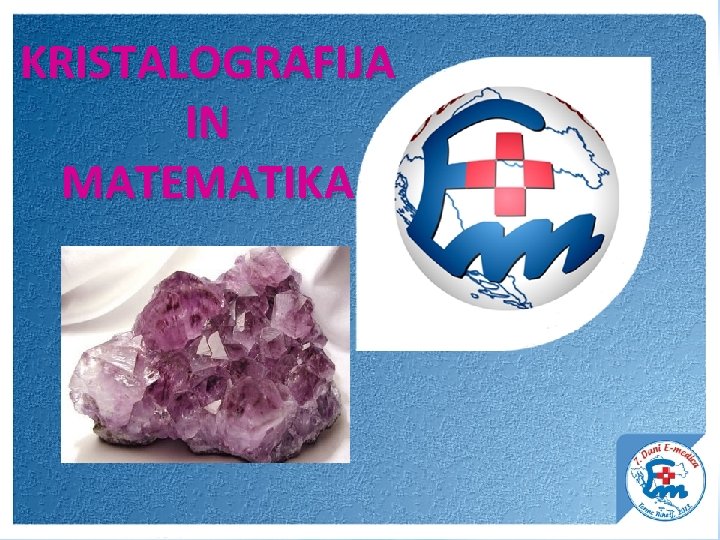 KRISTALOGRAFIJA IN MATEMATIKA Terme Tuhelj, 08. - 10. studenoga 2013. 