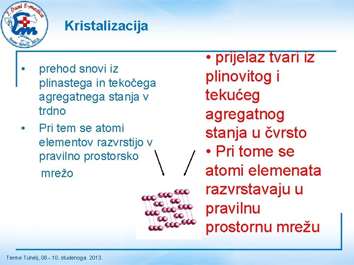 Kristalizacija • prehod snovi iz plinastega in tekočega agregatnega stanja v trdno • Pri