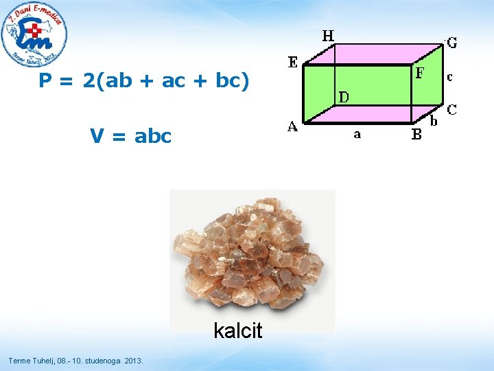  P = 2(ab + ac + bc) V = abc kalcit Terme Tuhelj,