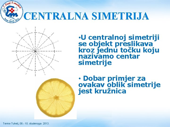 CENTRALNA SIMETRIJA • U centralnoj simetriji se objekt preslikava kroz jednu točku koju nazivamo