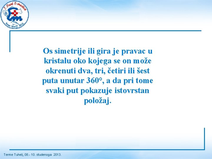 Os simetrije ili gira je pravac u kristalu oko kojega se on može okrenuti