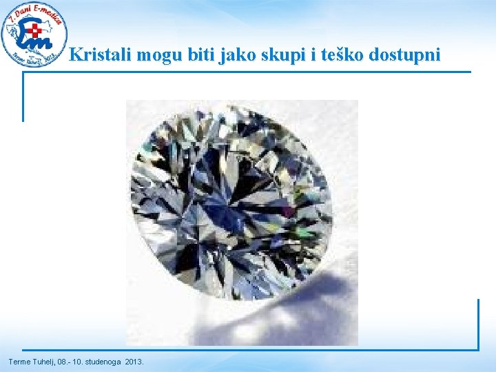 Kristali mogu biti jako skupi i teško dostupni Terme Tuhelj, 08. - 10. studenoga