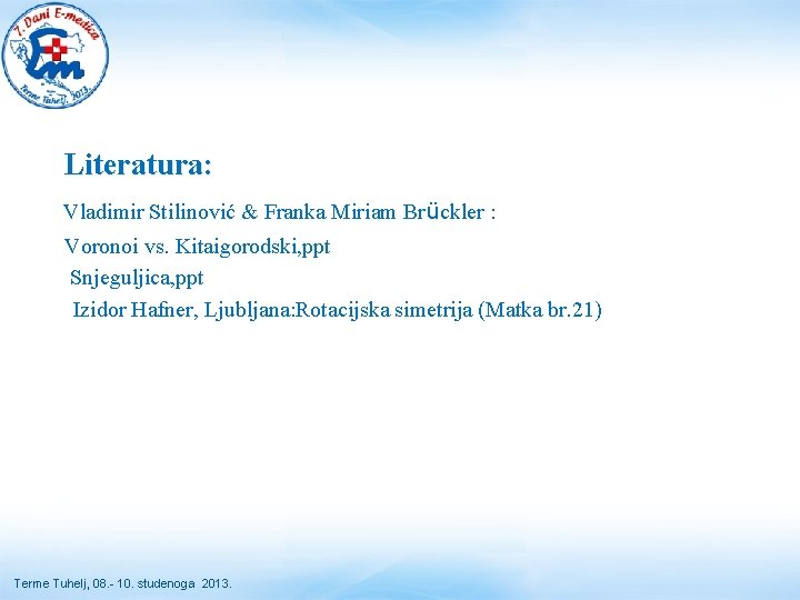 Literatura: Vladimir Stilinović & Franka Miriam Brückler : Voronoi vs. Kitaigorodski, ppt Snjeguljica, ppt