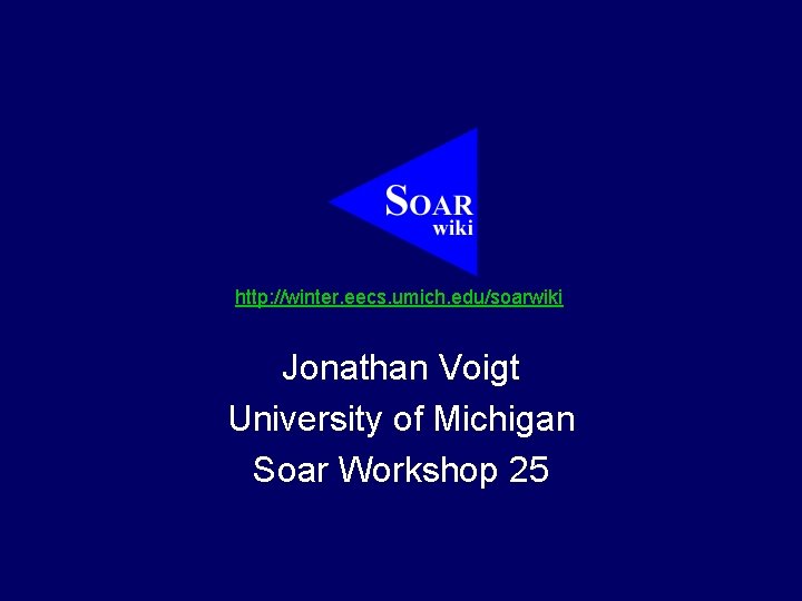 http: //winter. eecs. umich. edu/soarwiki Jonathan Voigt University of Michigan Soar Workshop 25 