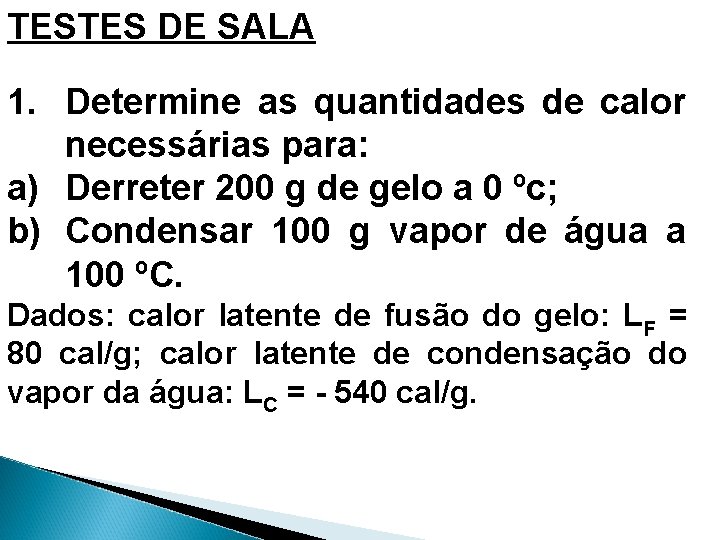 TESTES DE SALA 1. Determine as quantidades de calor necessárias para: a) Derreter 200