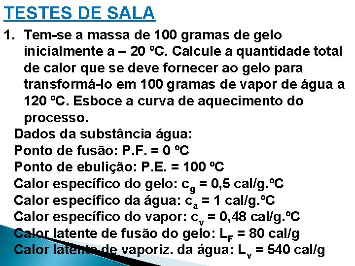 TESTES DE SALA 1. Tem-se a massa de 100 gramas de gelo inicialmente a