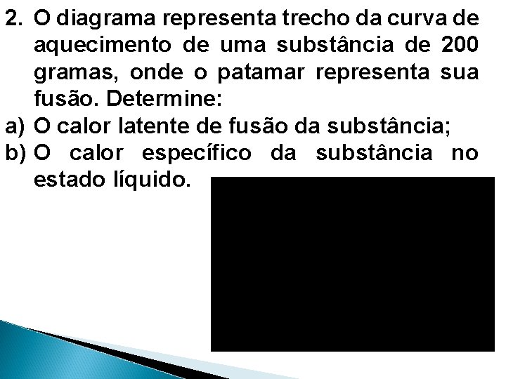 2. O diagrama representa trecho da curva de aquecimento de uma substância de 200