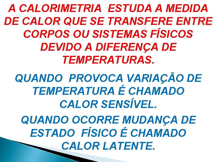 A CALORIMETRIA ESTUDA A MEDIDA DE CALOR QUE SE TRANSFERE ENTRE CORPOS OU SISTEMAS