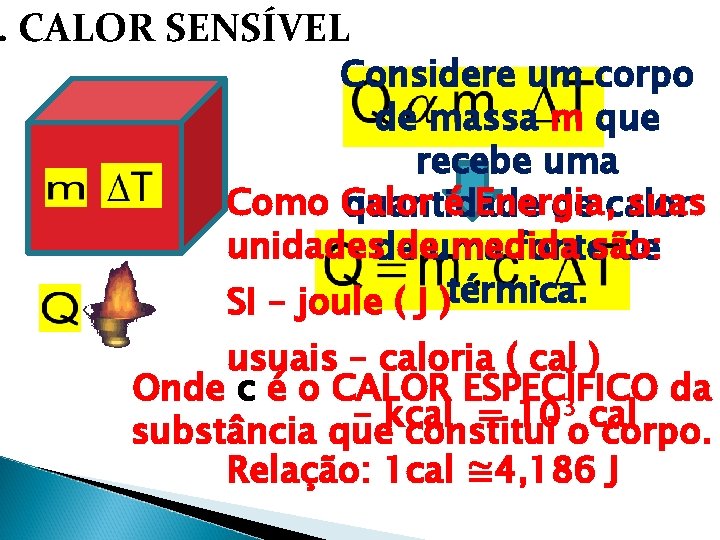 . CALOR SENSÍVEL Considere um corpo de massa m que recebe uma Como Calor