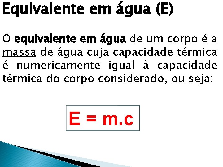 Equivalente em água (E) O equivalente em água de um corpo é a massa