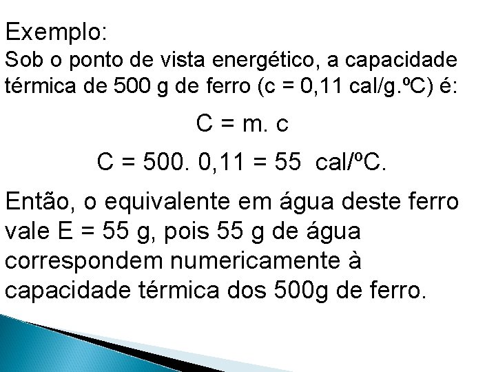 Exemplo: Sob o ponto de vista energético, a capacidade térmica de 500 g de