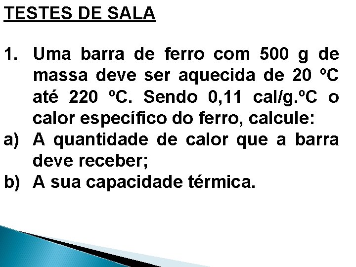 TESTES DE SALA 1. Uma barra de ferro com 500 g de massa deve