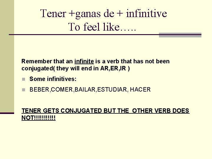 Tener +ganas de + infinitive To feel like…. . Remember that an infinite is