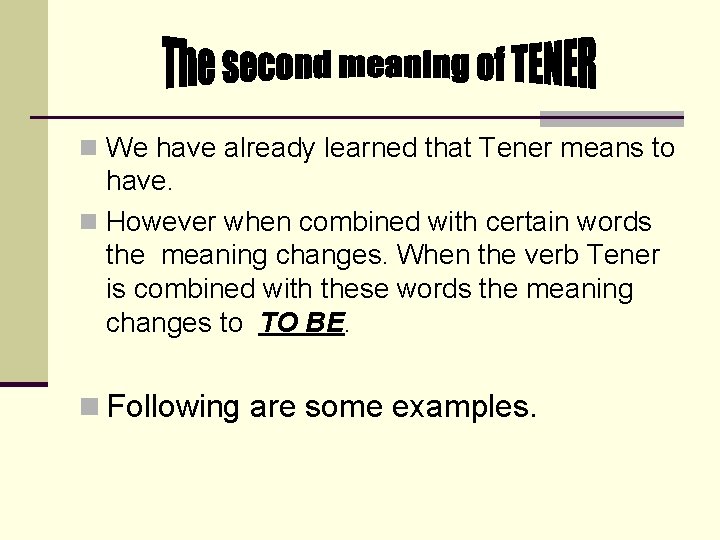 n We have already learned that Tener means to have. n However when combined