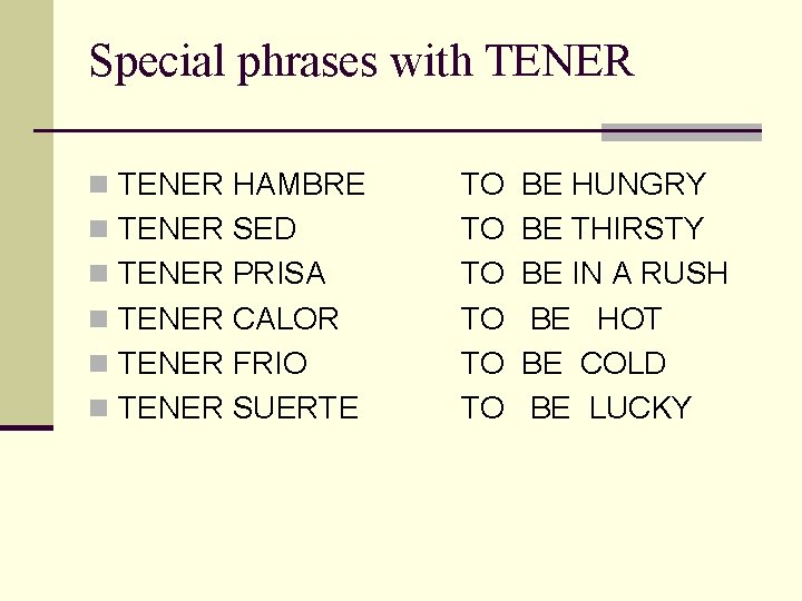 Special phrases with TENER n TENER HAMBRE n TENER SED n TENER PRISA n Special phrases with TENER n TENER HAMBRE n TENER SED n TENER PRISA n